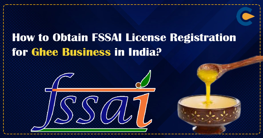 How to Obtain FSSAI License Registration for Ghee Business in India?
