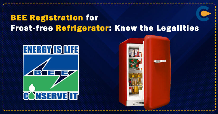 BEE Registration for Frost-free Refrigerator: Know the Legalities