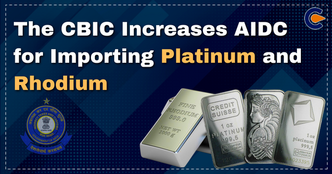 The CBIC Increases AIDC for Importing Platinum and Rhodium