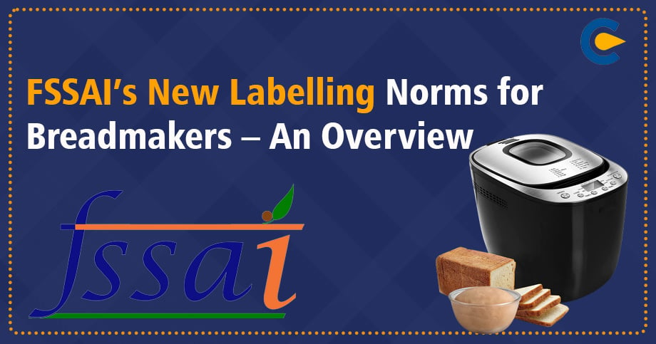 FSSAI’s New Labelling Norms for Breadmakers – An Overview