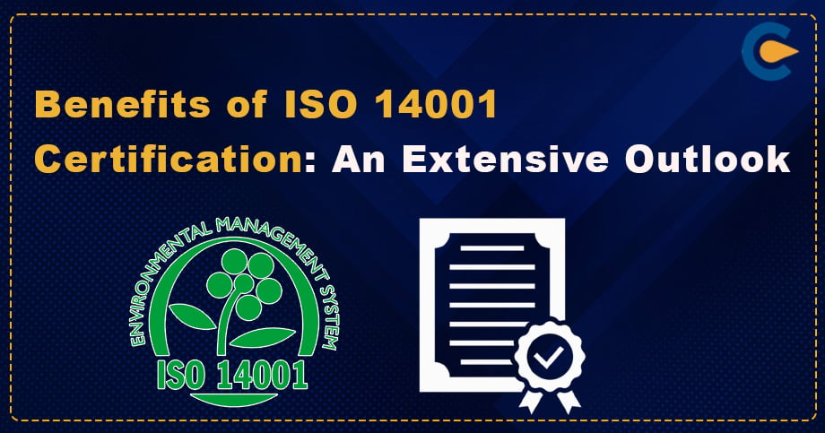 Benefits of ISO 14001 Certification: An Extensive Outlook