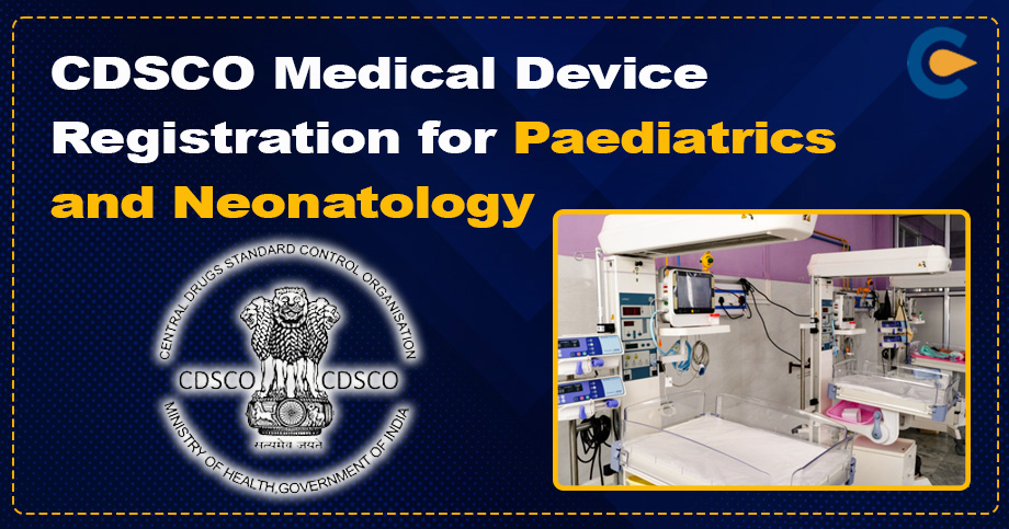 CDSCO Medical Device Registration for Paediatrics and Neonatology