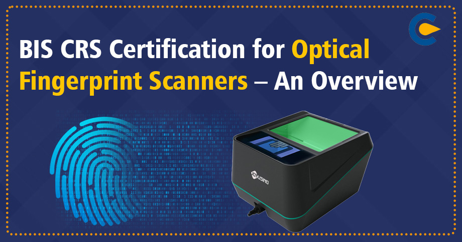 BIS CRS Certification for Optical Fingerprint Scanners – An Overview
