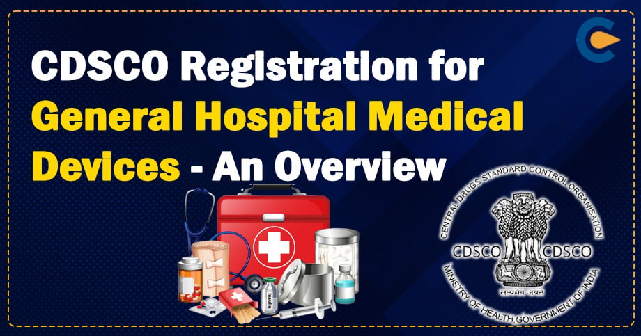 CDSCO Registration for General Hospital Medical Devices - An Overview
