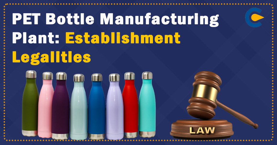 PET Bottle Manufacturing Plant: Establishment Legalities