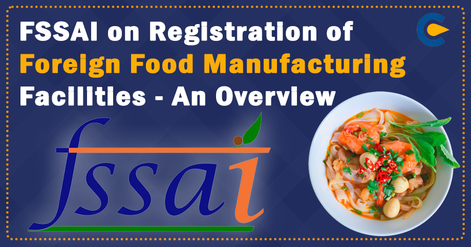 FSSAI on Registration of Foreign Food Manufacturing Facilities – An Overview