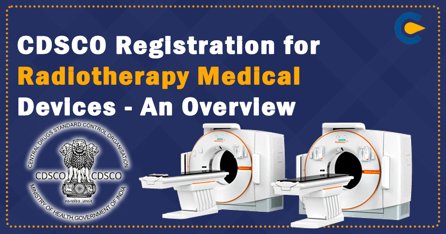 CDSCO Registration for Radiotherapy Medical Devices – An Overview