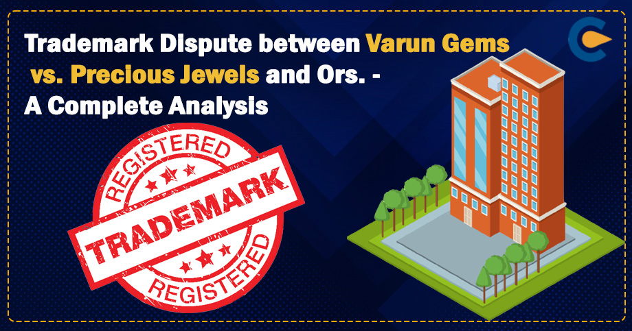 Trademark Dispute between Varun Gems vs. Precious Jewels and Ors. - A Complete Analysis
