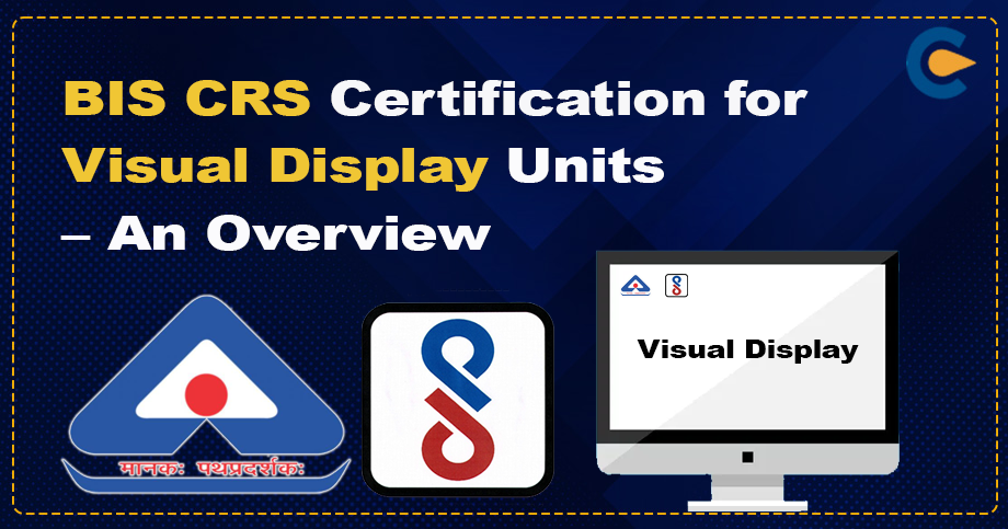 BIS CRS Certification for Visual Display Units – An Overview