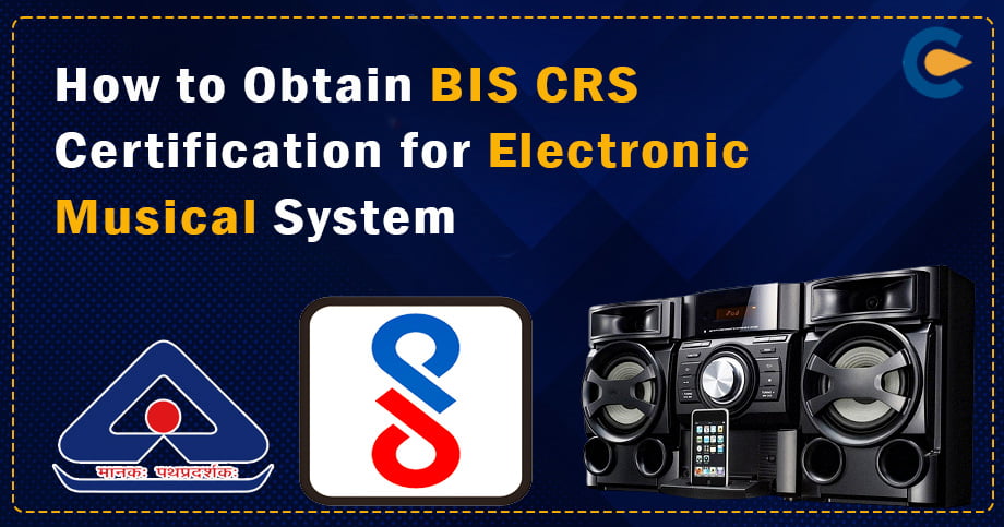 How to Obtain BIS CRS Certification for Electronic Musical System?