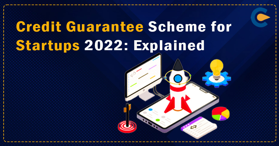 Credit Guarantee Scheme for Startups 2022: Explained