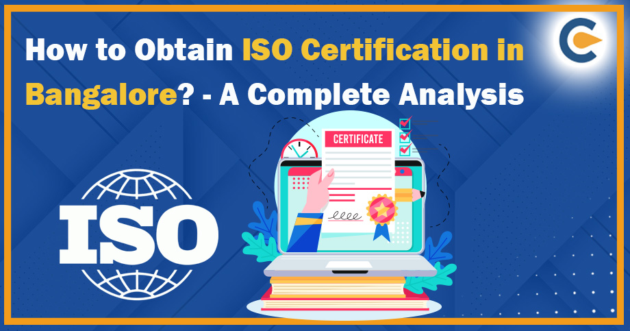 How to Obtain ISO Certification in Bangalore? - A Complete Analysis