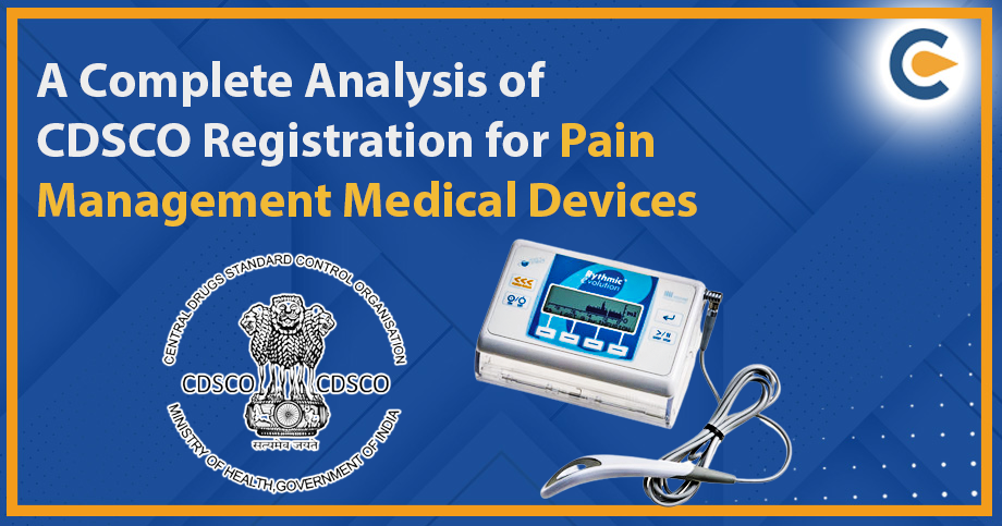 A Complete Analysis of CDSCO Registration for Pain Management Medical Devices