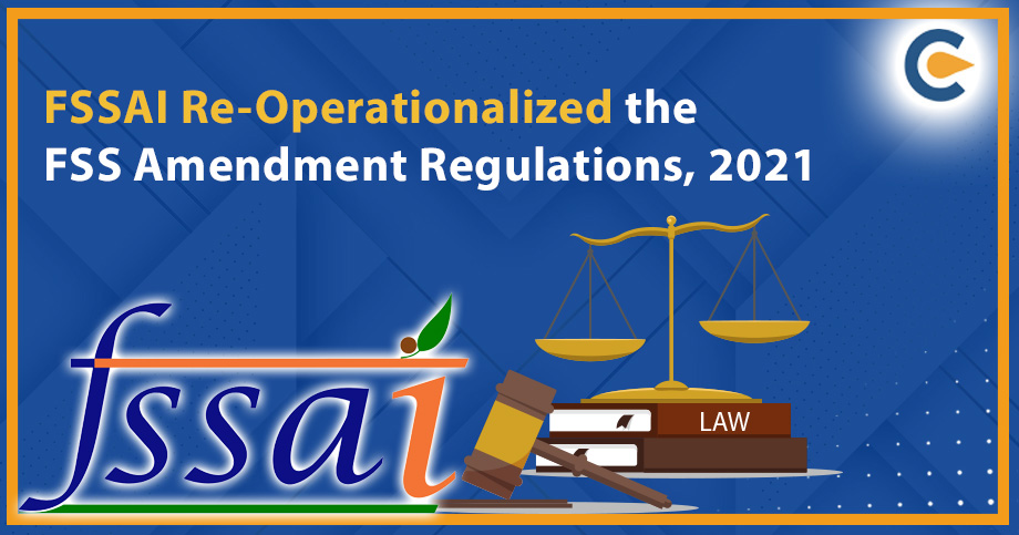 FSSAI Re-Operationalized the FSS Amendment Regulations, 2021