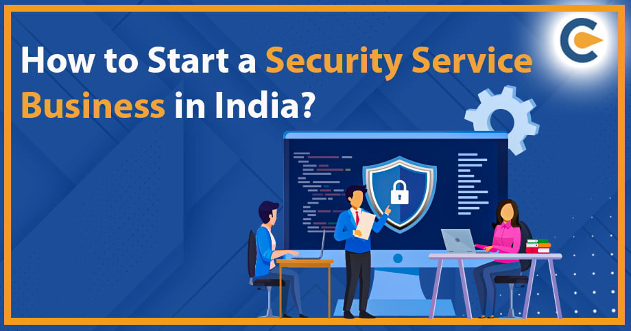 How to Start a Security Service Business in India?