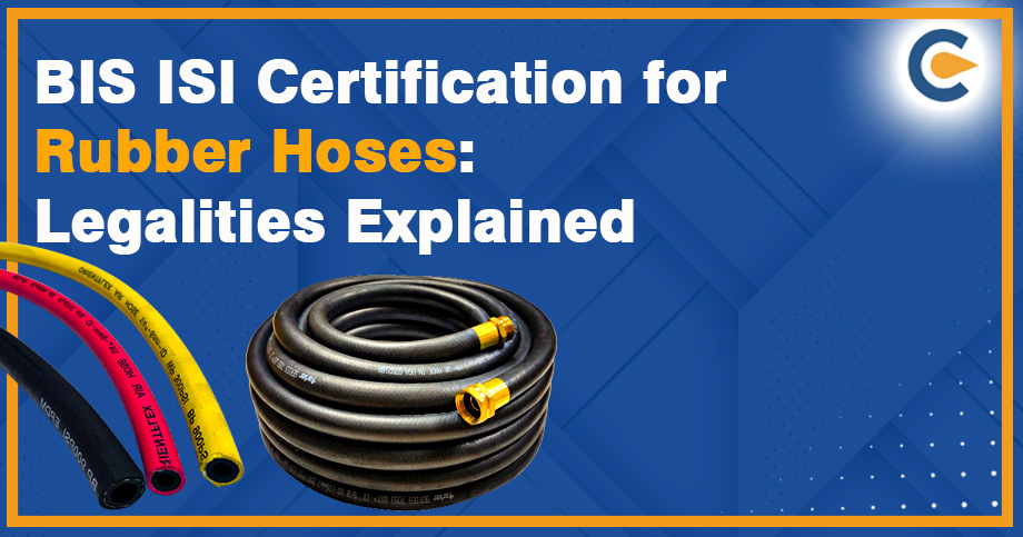 BIS ISI Certification for Rubber Hoses: Legalities Explained