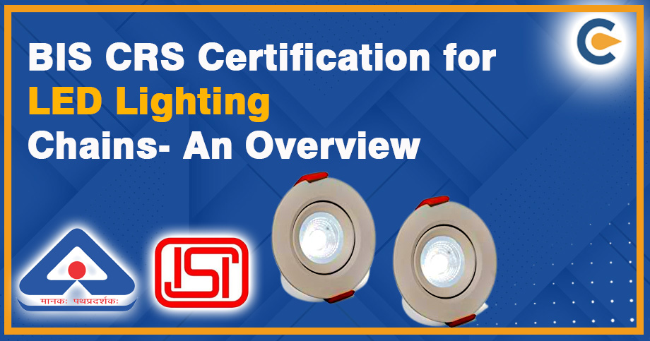 BIS CRS Certification for LED Lighting Chains - An Overview