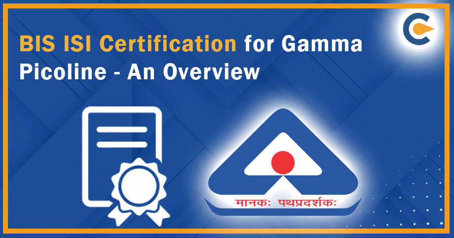 BIS ISI Certification for Gamma Picoline – An Overview