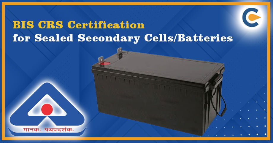 BIS CRS Certification for Sealed Secondary Cells/Batteries