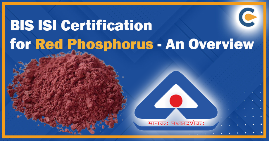 BIS ISI Certification for Red Phosphorus – An Overview