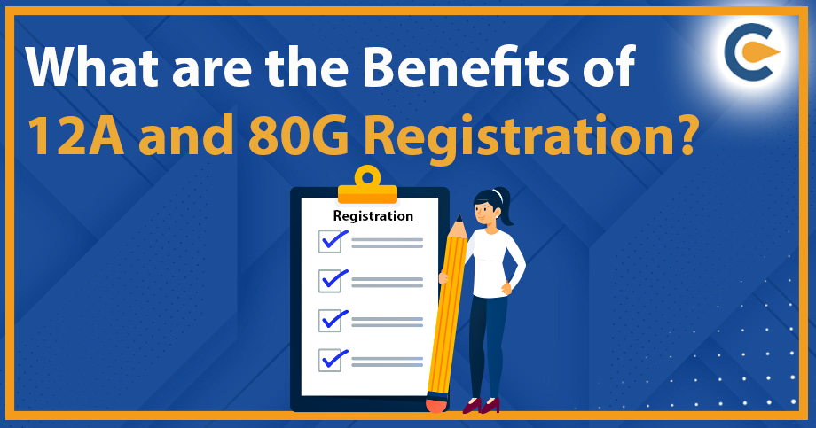 What are the Benefits of 12A and 80G Registration?