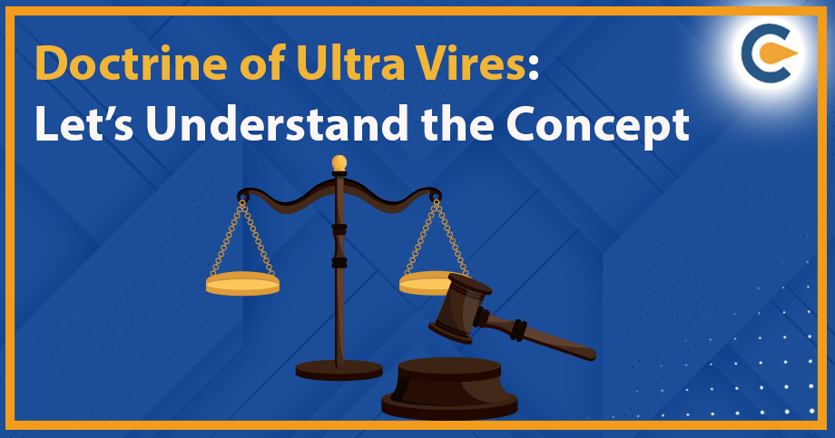 Doctrine of Ultra Vires: Let’s Understand the Concept