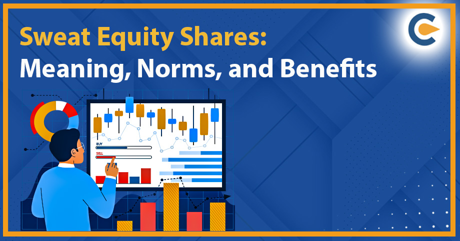 Sweat Equity Shares: Meaning, Norms, and Benefits