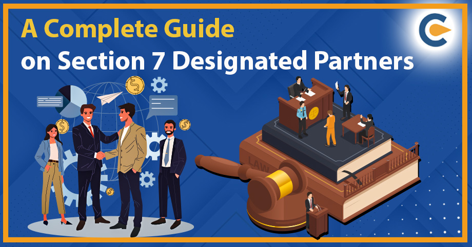 A Complete Guide on Section 7 Designated Partners