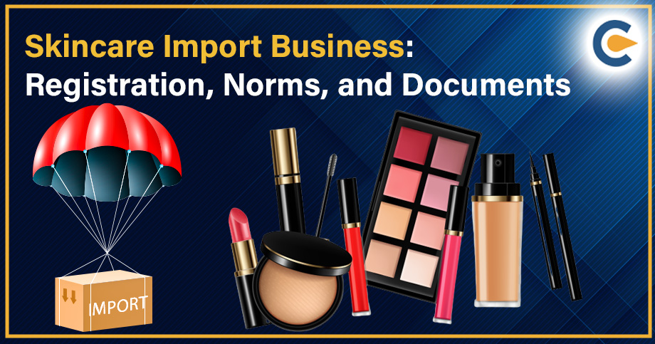 Skincare Import Business: Registration, Norms, and Documents