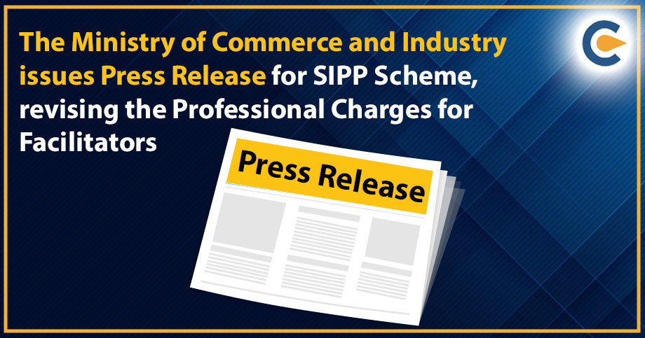 The Ministry of Commerce and Industry issues Press Release for SIPP Scheme, revising the Professional Charges for Facilitators