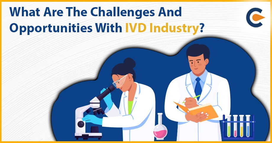 What Are The Challenges And Opportunities With IVD Industry?