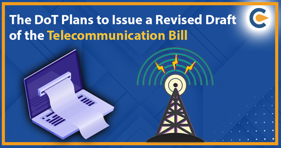 The DoT Plans to Issue a Revised Draft of the Telecommunication Bill
