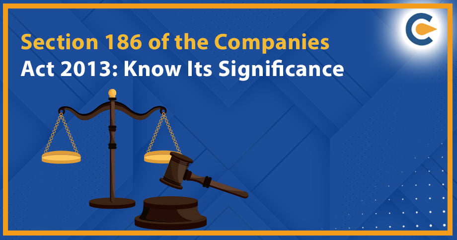 Section 186 of the Companies Act 2013: Know Its Significance