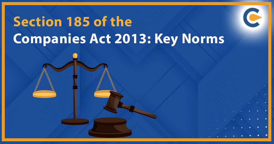 Section 185 of the Companies Act 2013: Key Norms