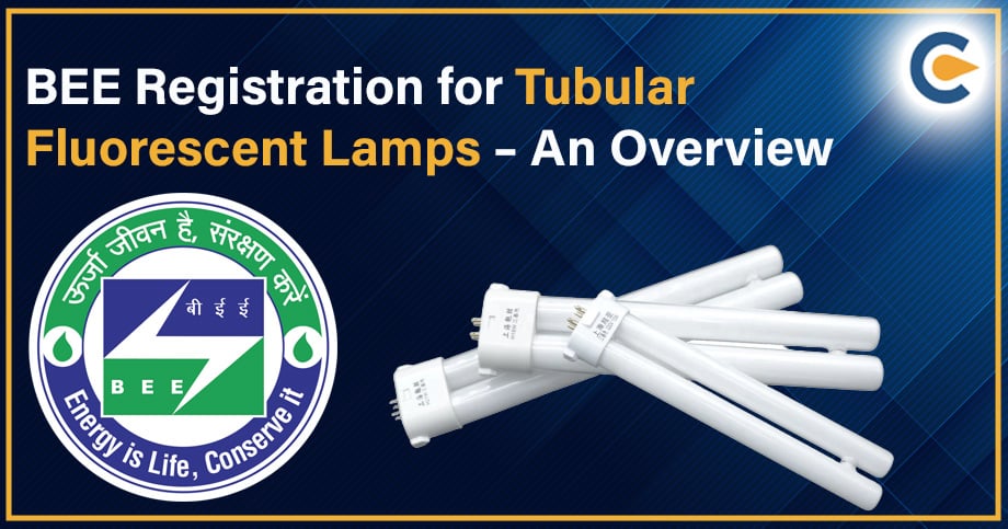 BEE Registration for Tubular Fluorescent Lamps – An Overview