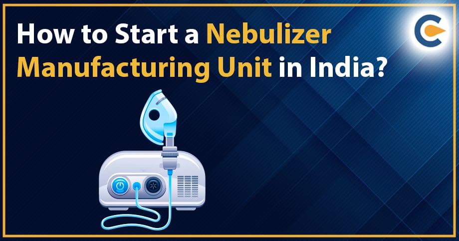 How to Start a Nebulizer Manufacturing Unit in India?