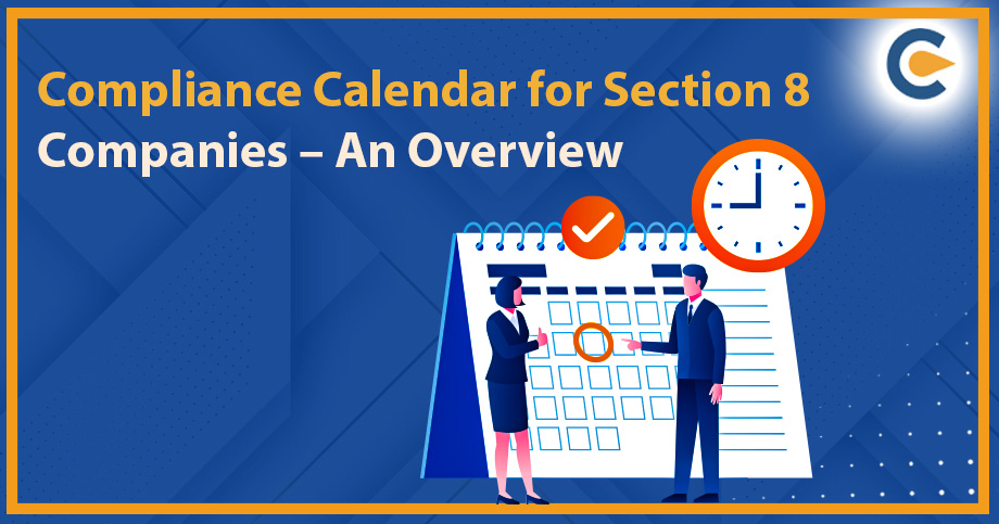 Compliance Calendar for Section 8 Companies – An Overview