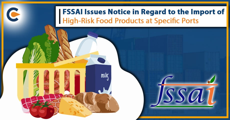 FSSAI Issues Notice in Regard to the Import of High-Risk Food Products at Specific Ports