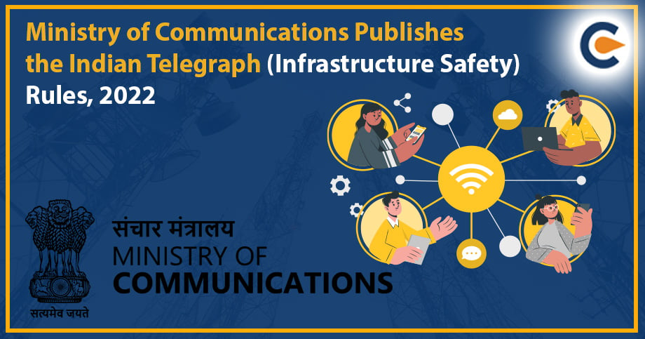 Ministry of Communications Publishes the Indian Telegraph (Infrastructure Safety) Rules, 2022