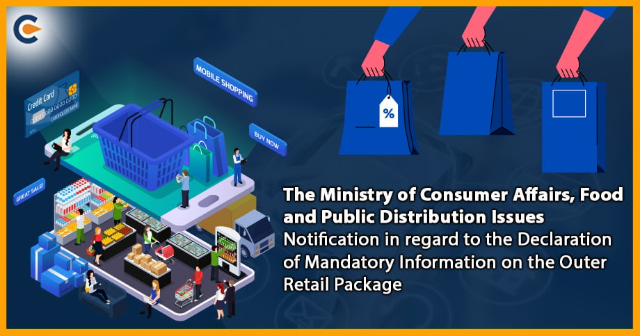 The Ministry of Consumer Affairs, Food and Public Distribution Issues Notification in regard to the Declaration of Mandatory Information on the Outer Retail Package