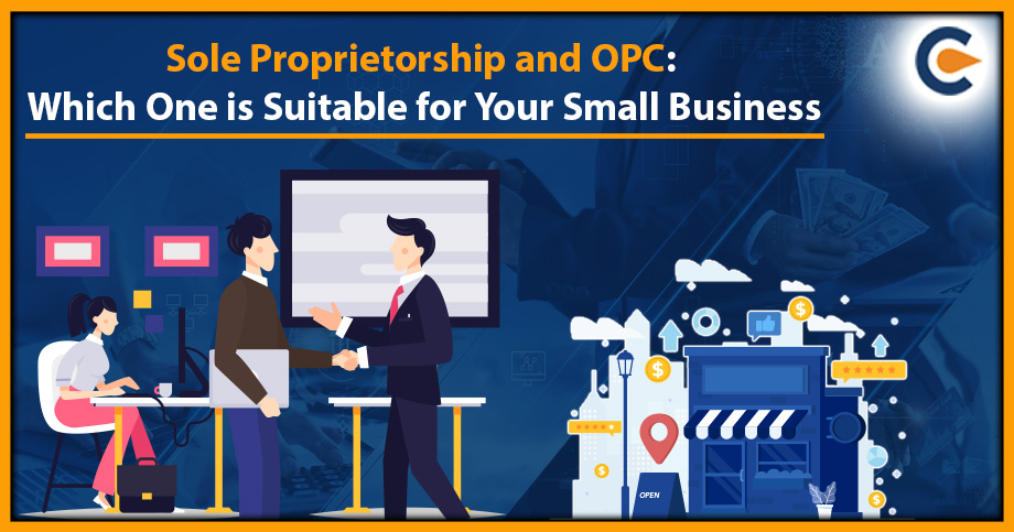 Sole Proprietorship and OPC: Which One is Suitable for Your Small Business