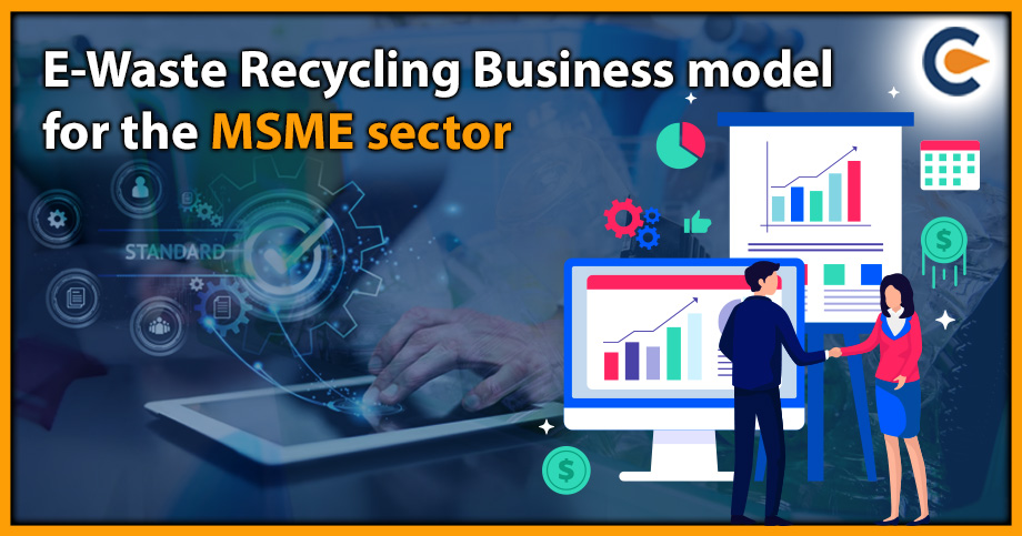 E-Waste Recycling Business Model for the MSME Sector