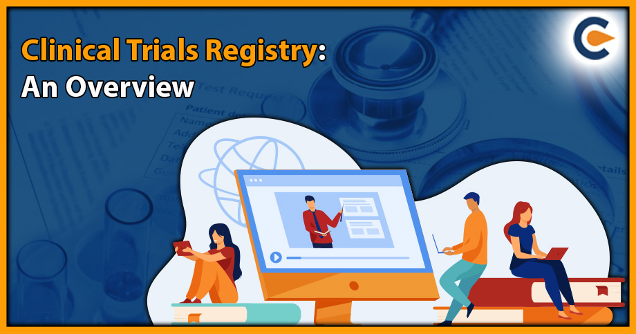 Clinical Trials Registry: An Overview