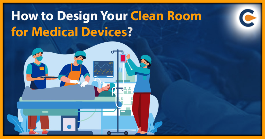 How to Design Your Clean Room for Medical Devices?