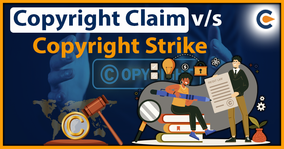 Copyright Claim V/S Copyright Strike: How Do They Differ?