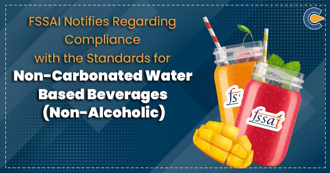 FSSAI Notifies Regarding Compliance with the Standards for Non-Carbonated Water Based Beverages (Non-Alcoholic)