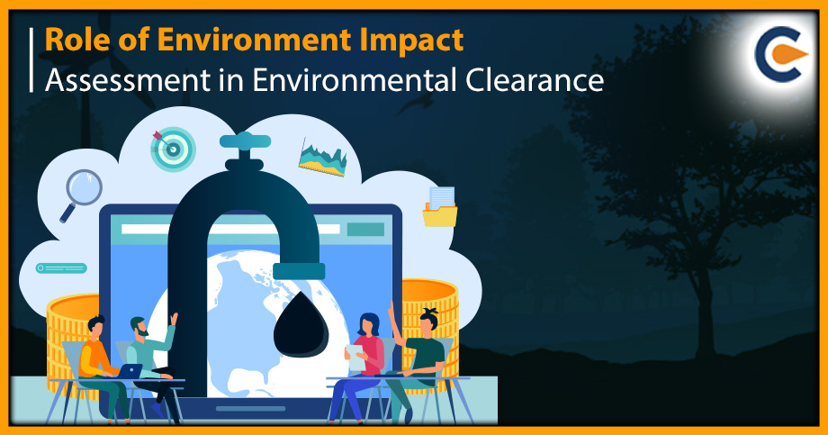 Role of Environment Impact Assessment in Environmental Clearance