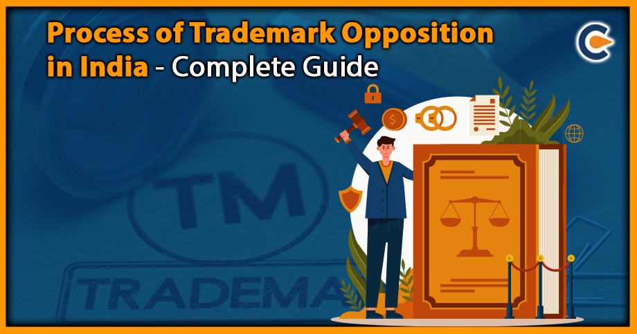 Process of Trademark Opposition in India –Complete Guide