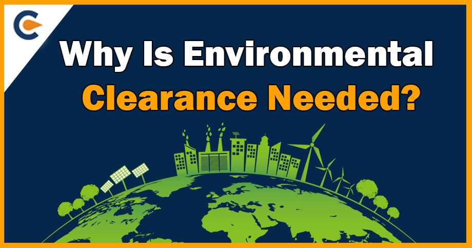 Why Is Environmental Clearance Needed?