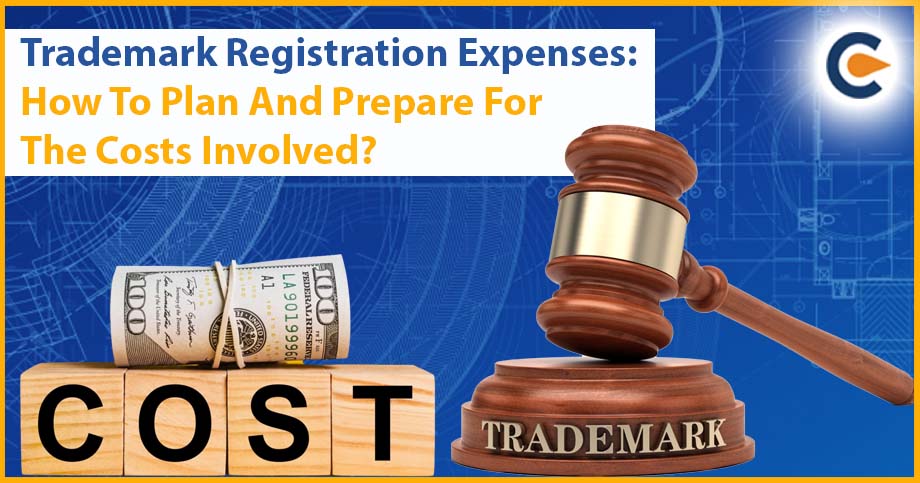 Trademark Registration Expenses: How To Plan And Prepare For The Costs Involved?